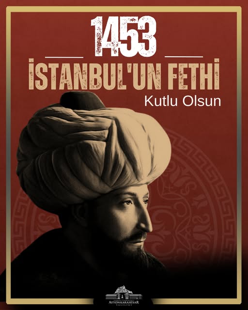 Afyonkarahisar Valiliği'nden İstanbul'un Fethi'nin 573. Yılı Mesajı