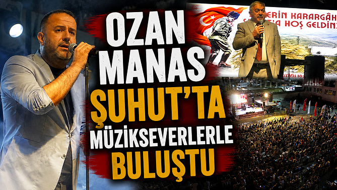 OZAN MANAS ŞUHUT’TA MÜZİKSEVERLERLE BULUŞTU