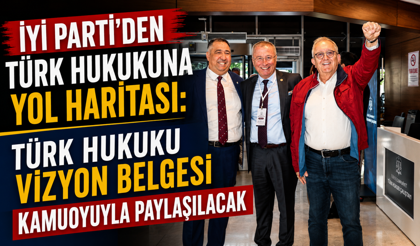 İYİ PARTİ’DEN TÜRK HUKUKUNA YOL HARİTASI: TÜRK HUKUKU VİZYON BELGESİ KAMUOYUYLA PAYLAŞILACAK”