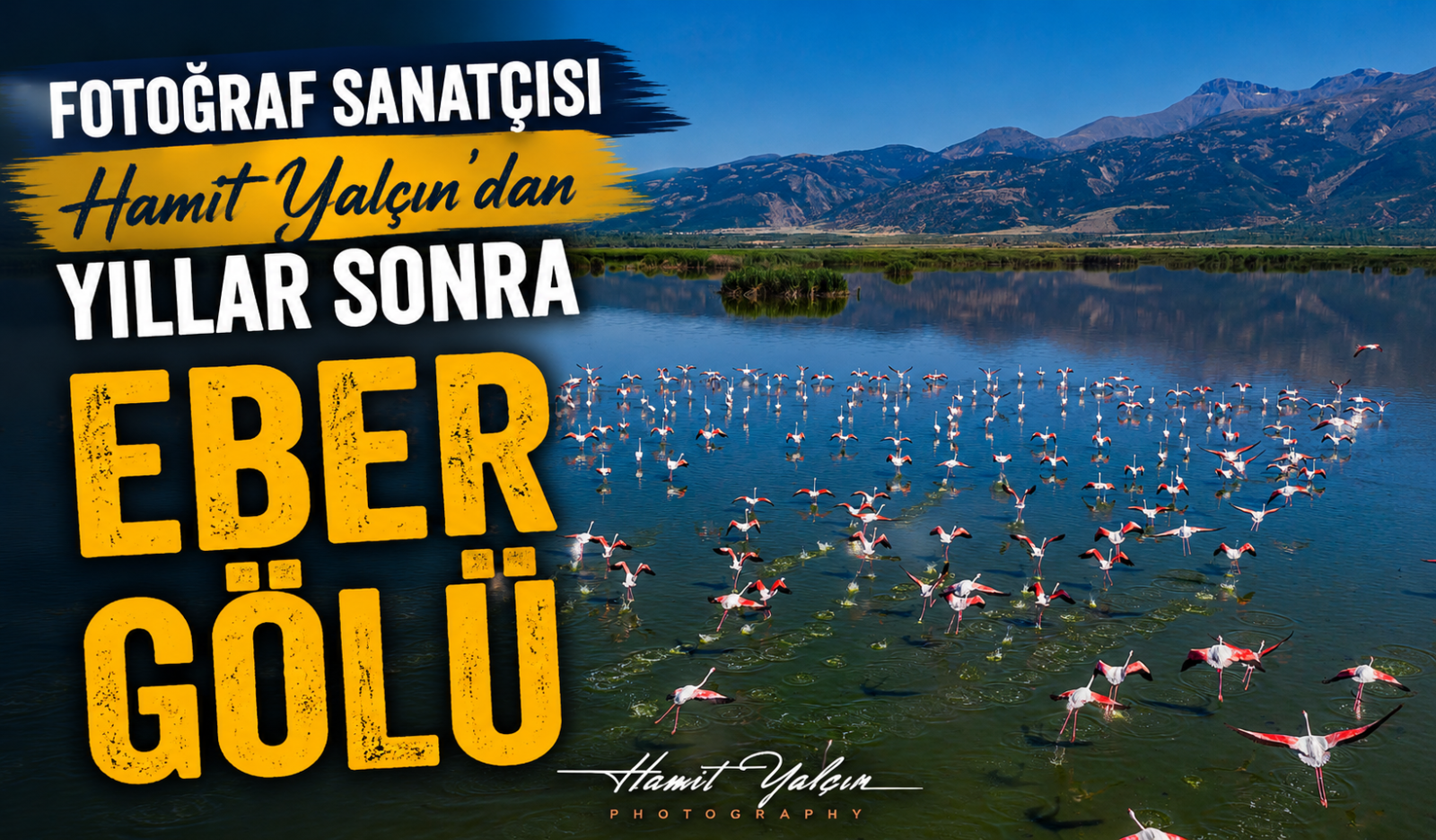 Fotoğraf Sanatçısı Hamit Yalçın'dan Yıllar Sonra Eber Gölü