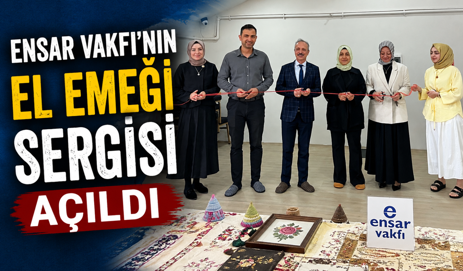 Ensar Vakfı’nın El Emeği Sergisi açıldı