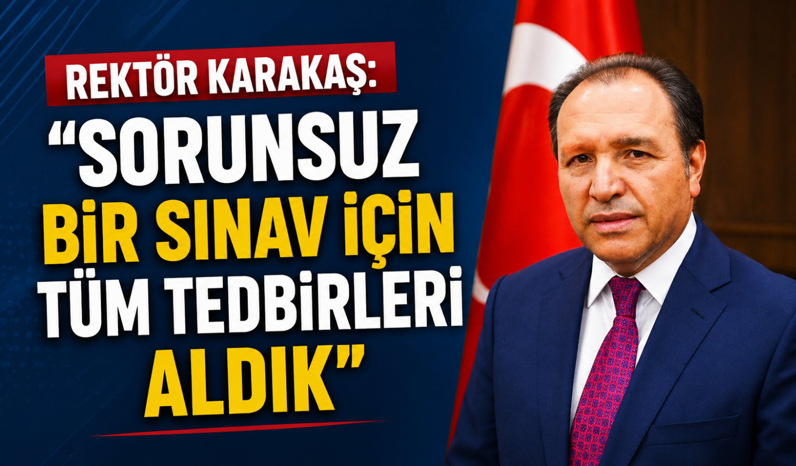 Rektör Karakaş: “Sorunsuz Bir Sınav İçin Tüm Tedbirleri Aldık”