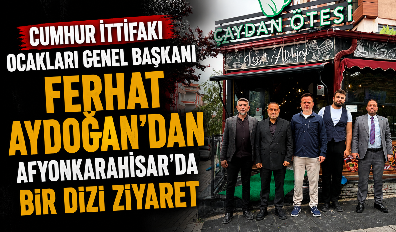 Cumhur İttifakı Ocakları Genel Başkanı Ferhat Aydoğan’dan Afyonkarahisar’da Bir Dizi Ziyaret