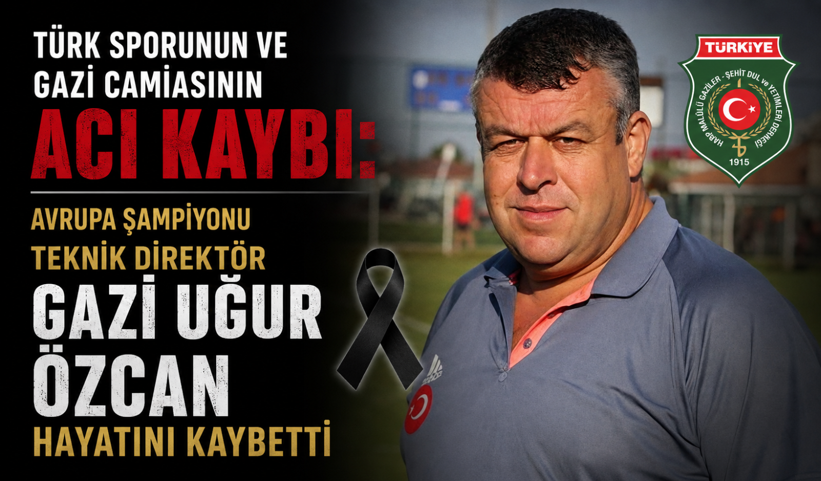 Türk Sporunun ve Gazi Camiasının Acı Kaybı: Avrupa Şampiyonu Teknik Direktör Gazi Uğur Özcan Hayatını Kaybetti