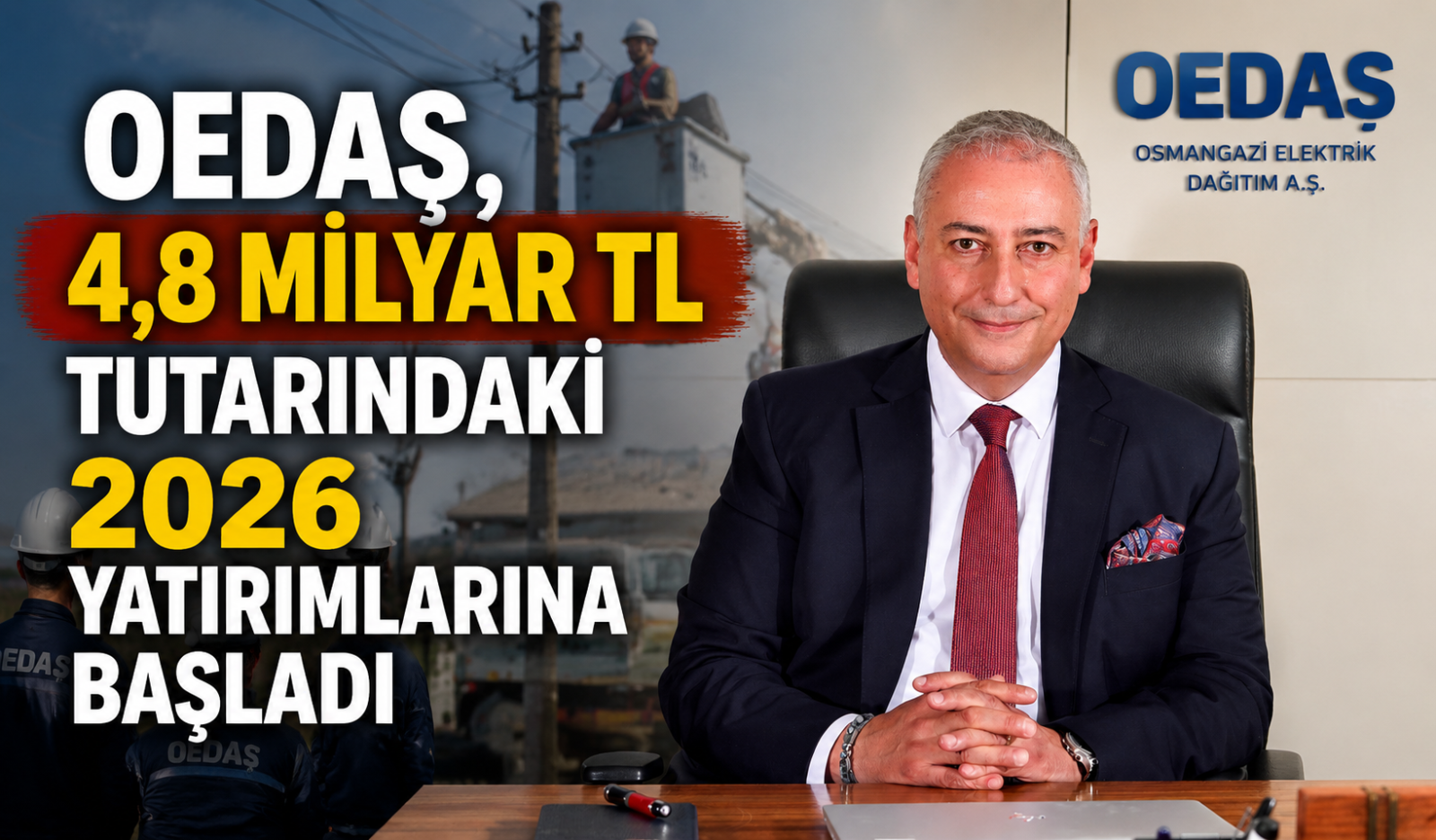 OEDAŞ, 4,8 milyar TL tutarındaki  2026 yatırımlarına başladı