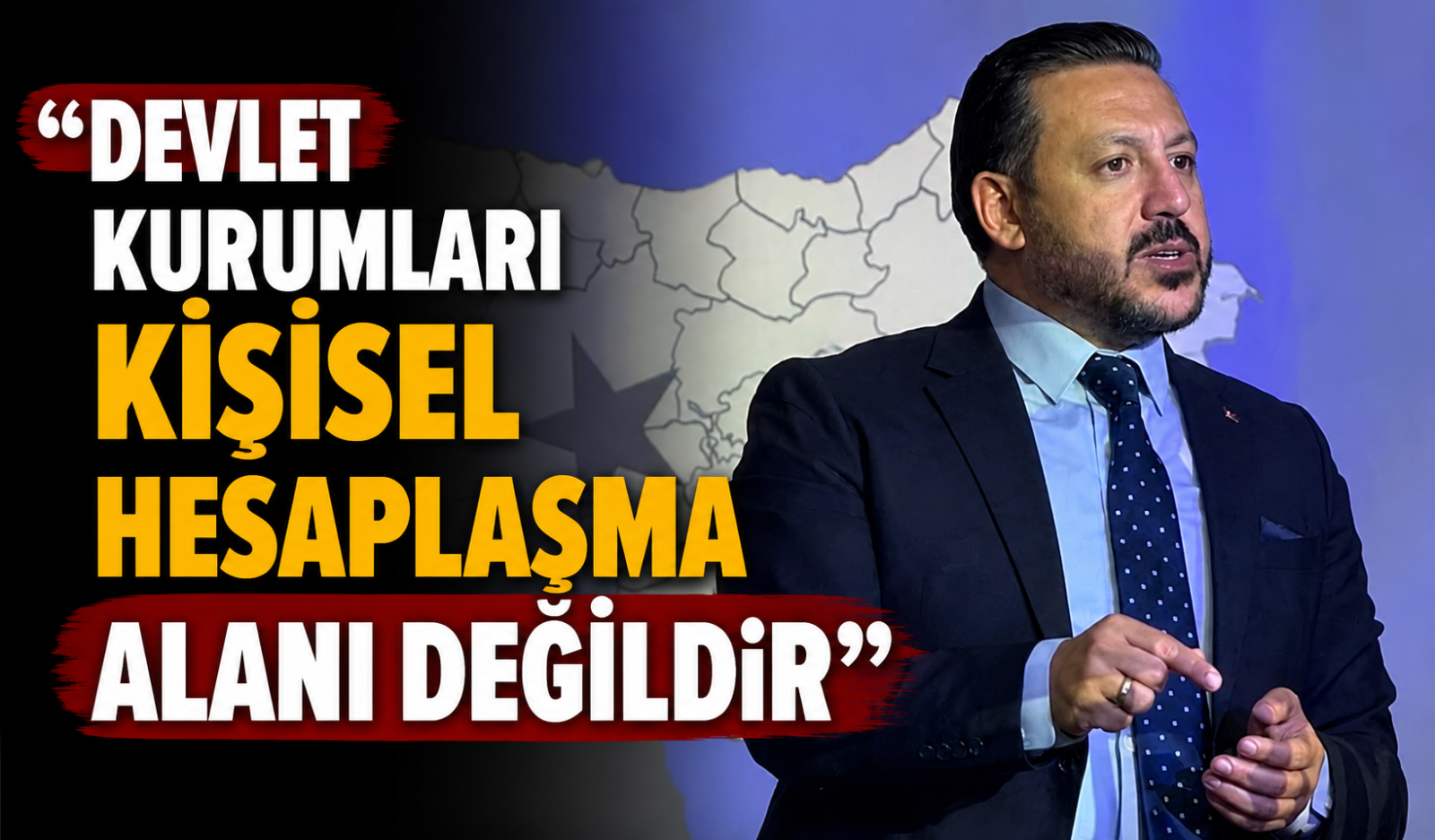 “Devlet Kurumları Kişisel Hesaplaşma Alanı Değildir”