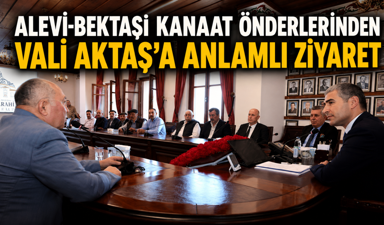 ALEVİ-BEKTAŞİ KANAAT ÖNDERLERİNDEN VALİ AKTAŞ’A ANLAMLI ZİYARET