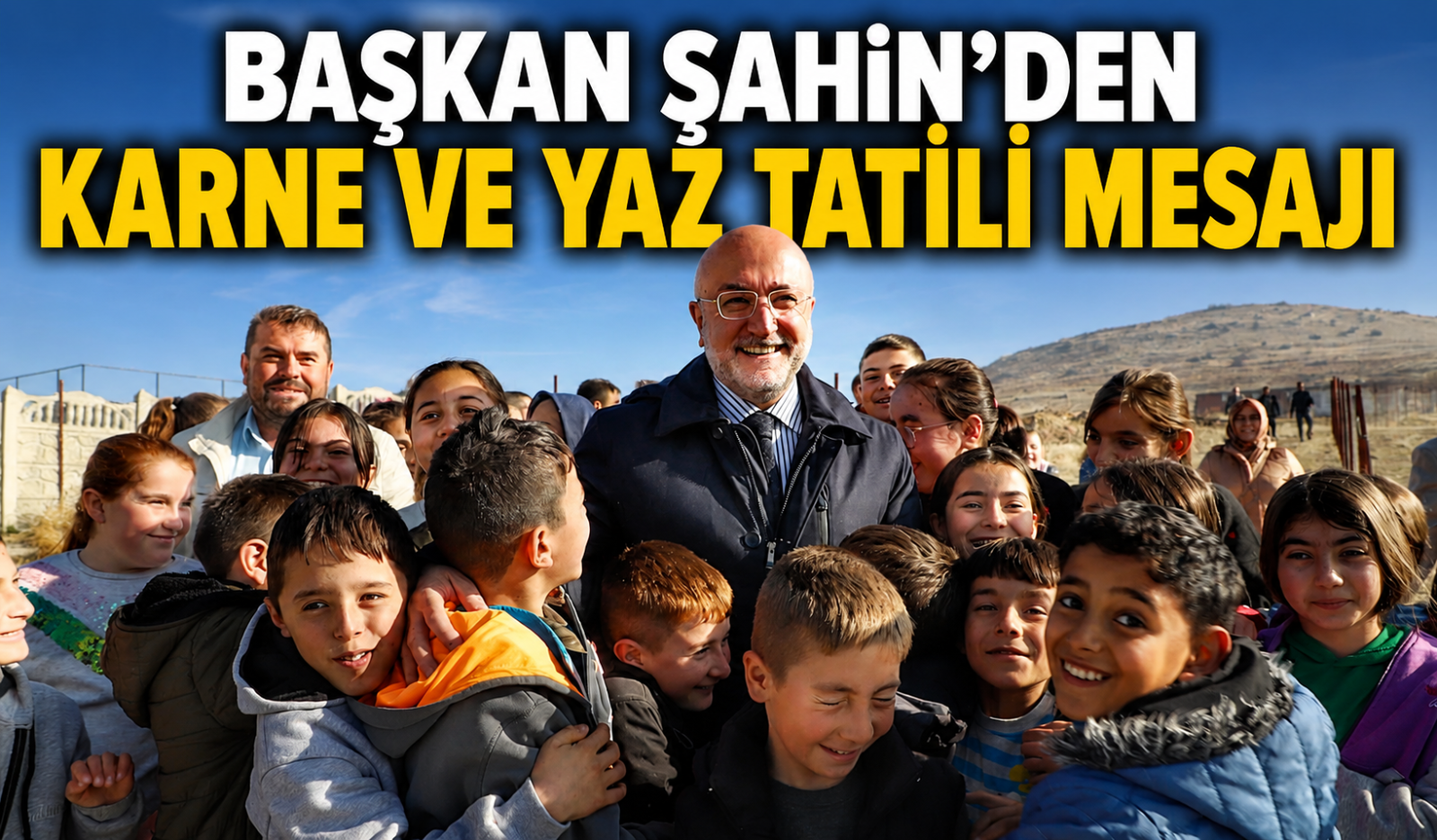 BAŞKAN ŞAHİN’DEN KARNE VE YAZ TATİLİ MESAJI