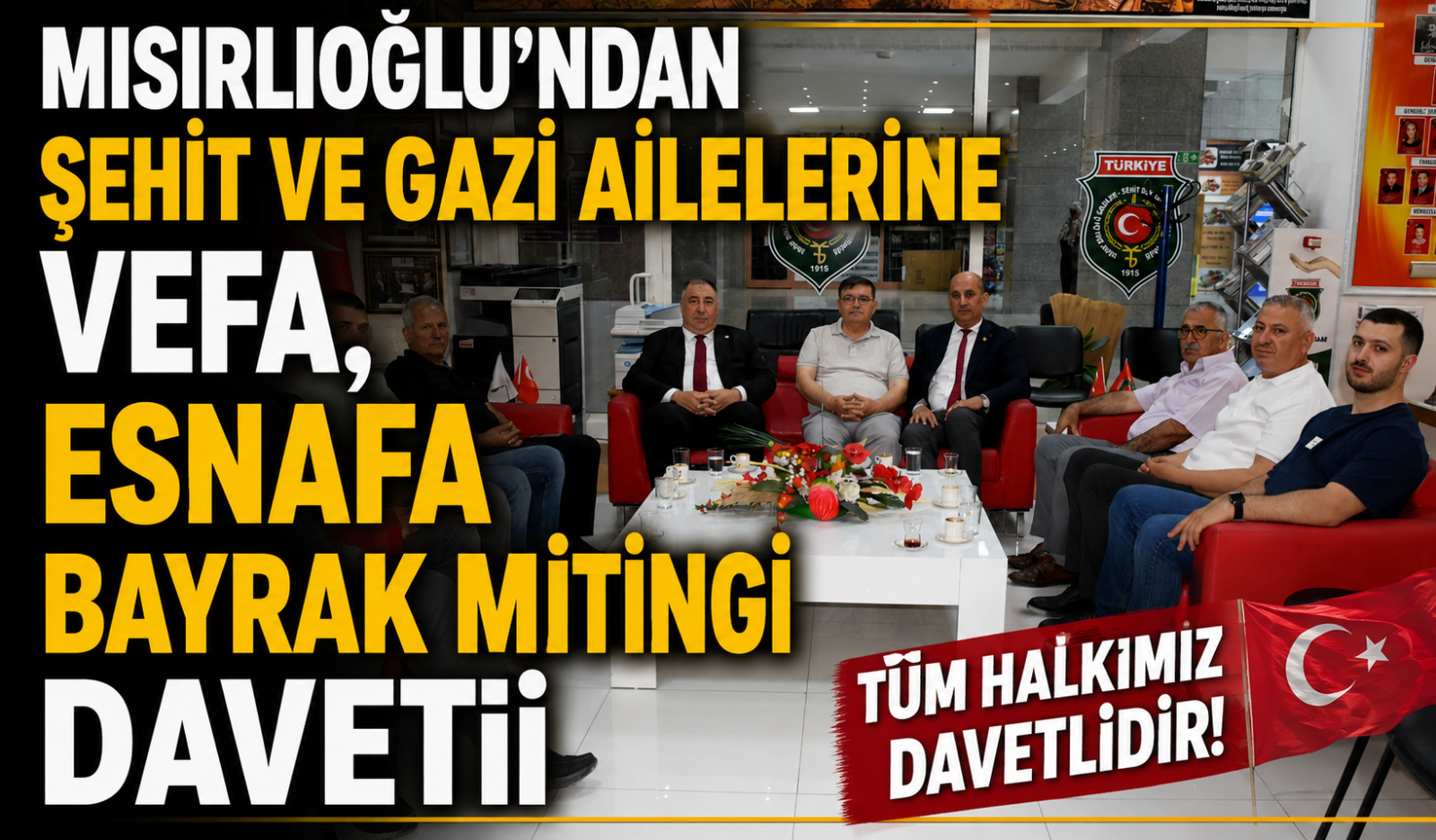 Mısırlıoğlu’ndan Şehit ve Gazi Ailelerine Vefa, Esnafa Bayrak Mitingi Daveti