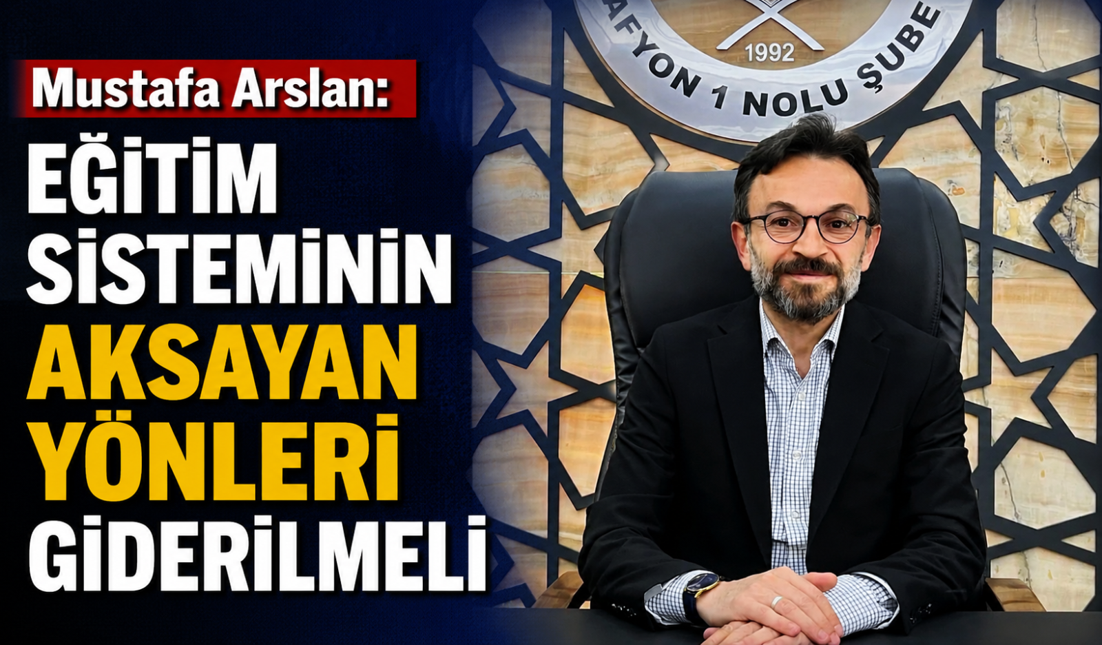 Mustafa Arslan: Eğitim Sisteminin Aksayan Yönleri Giderilmeli