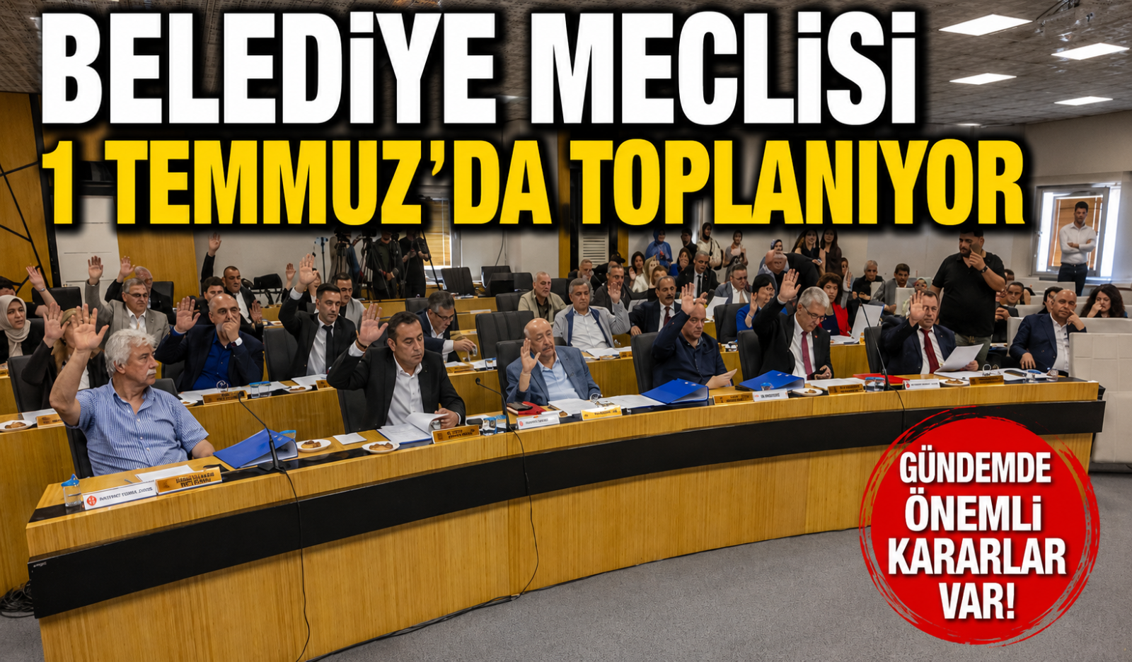 BELEDİYE MECLİSİ 1 TEMMUZ´DA TOPLANIYOR