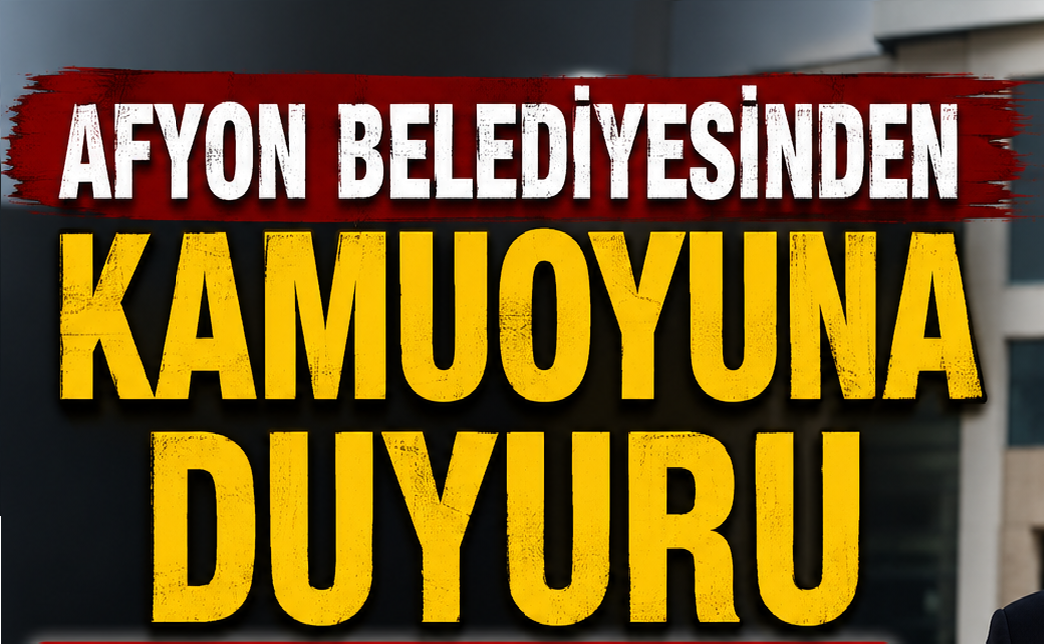 AFYON BELEDİYESİNDEN KAMUOYUNA DUYURU
