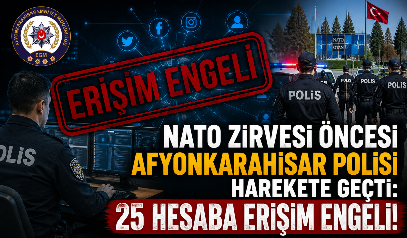 NATO Zirvesi Öncesi Afyonkarahisar Polisi Harekete Geçti: 25 Hesaba Erişim Engeli!