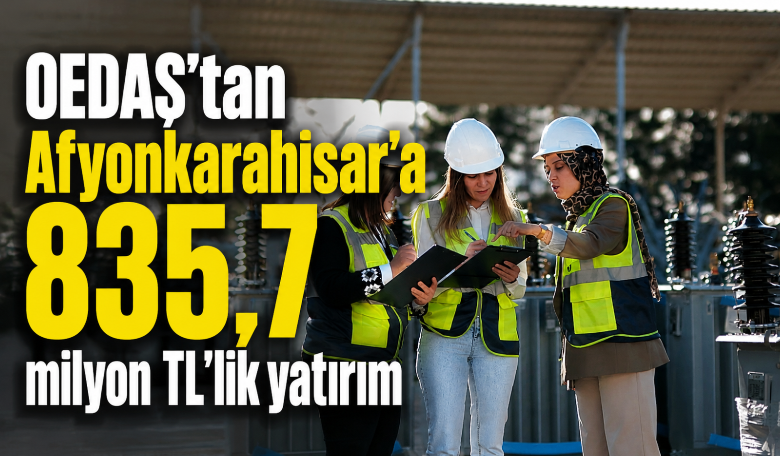 OEDAŞ’tan Afyonkarahisar’a  835,7 milyon TL’lik yatırım