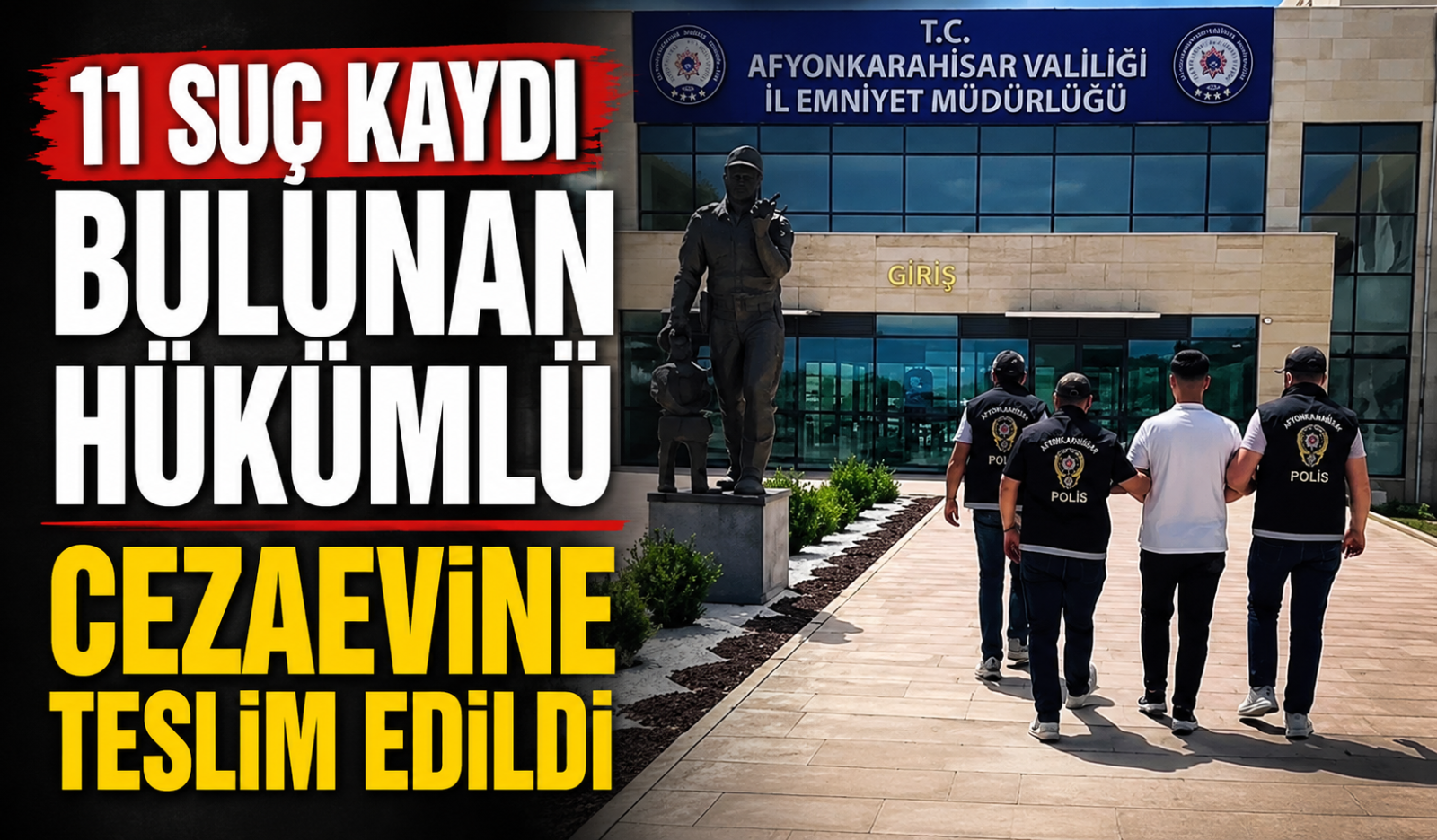 11 Suç Kaydı Bulunan Hükümlü Cezaevine Teslim Edildi