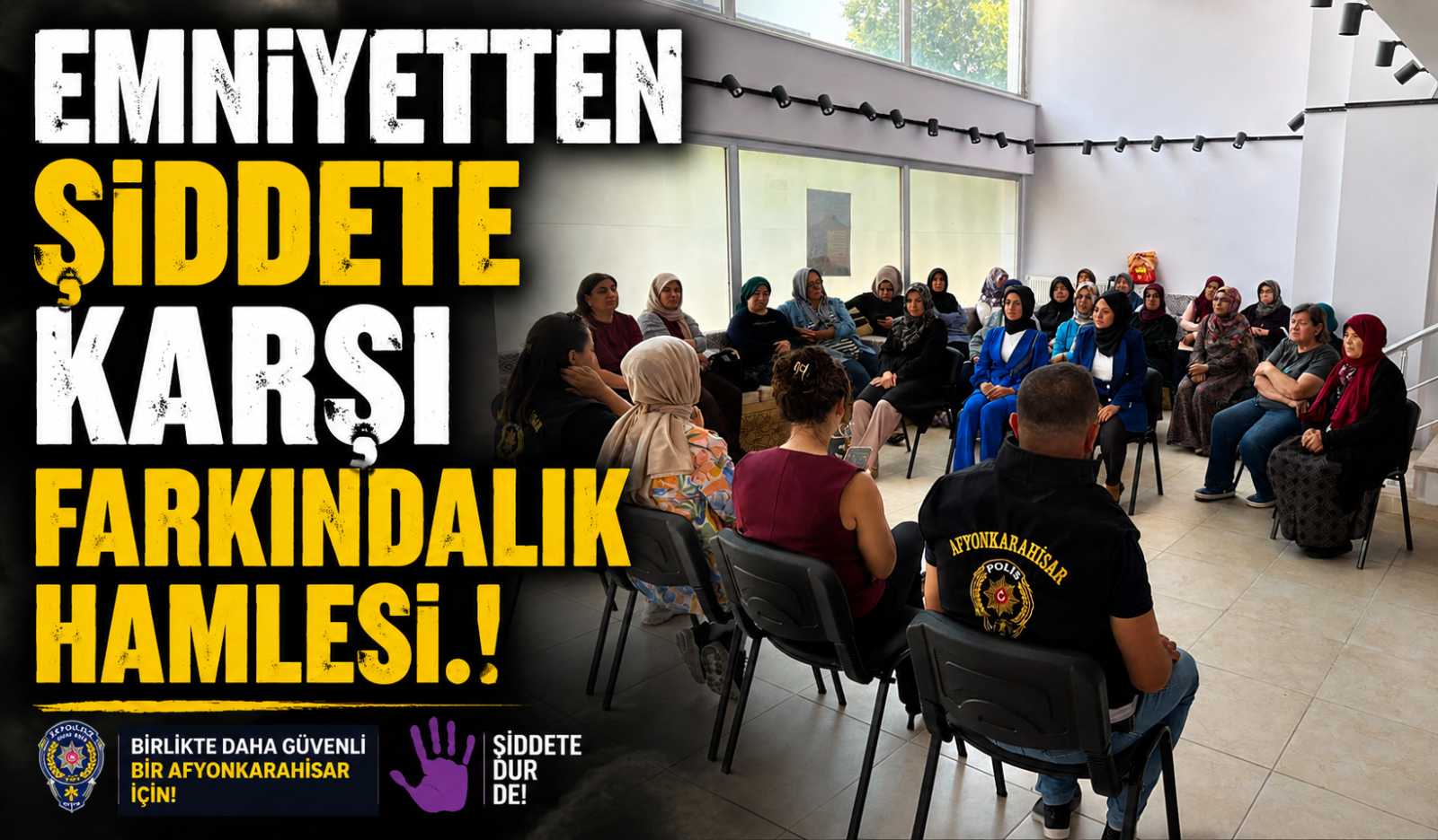 EMNİYETTEN ŞİDDETE KARŞI FARKINDALIK HAMLESİ.!