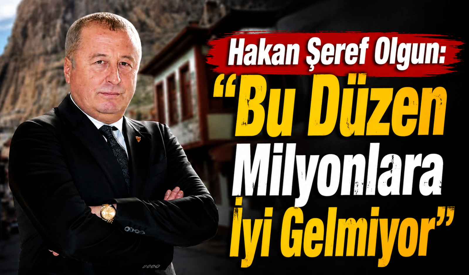 Hakan Şeref Olgun: “Bu Düzen Milyonlara İyi Gelmiyor”