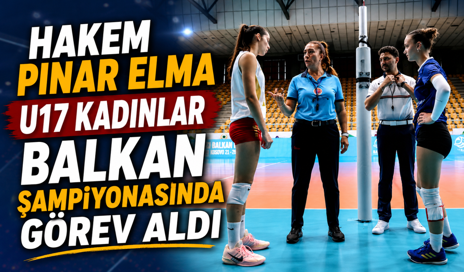 HAKEM PINAR ELMA U17 KADINLAR BALKAN ŞAMPİYONASINDA GÖREV ALDI
