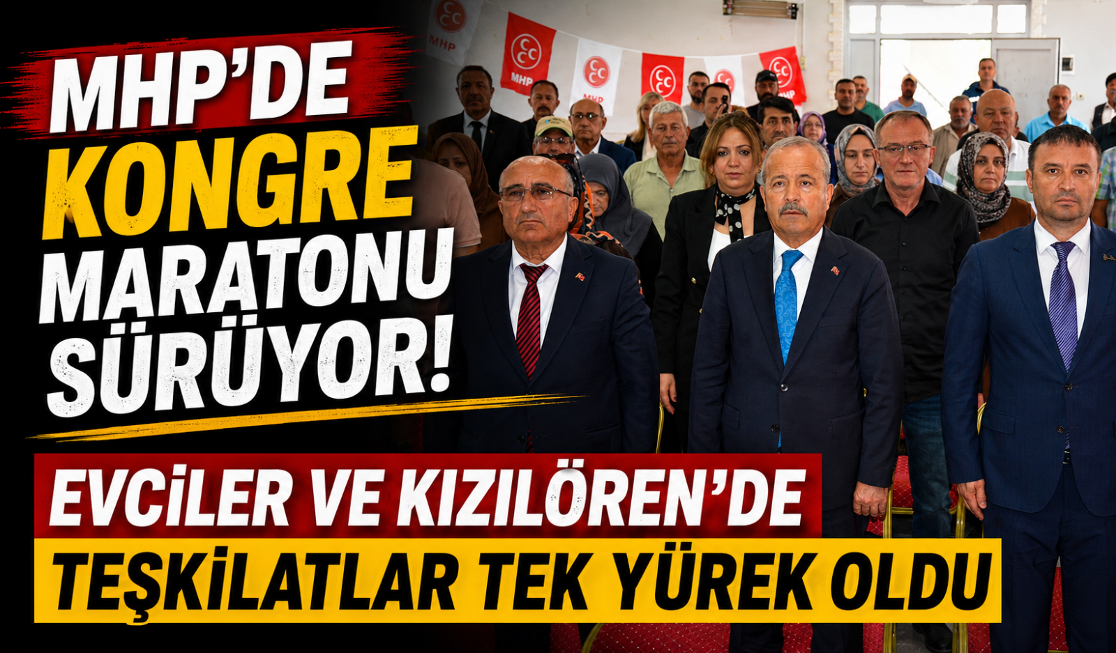 MHP'DE KONGRE MARATONU SÜRÜYOR! EVCİLER VE KIZILÖREN'DE TEŞKİLATLAR TEK YÜREK OLDU