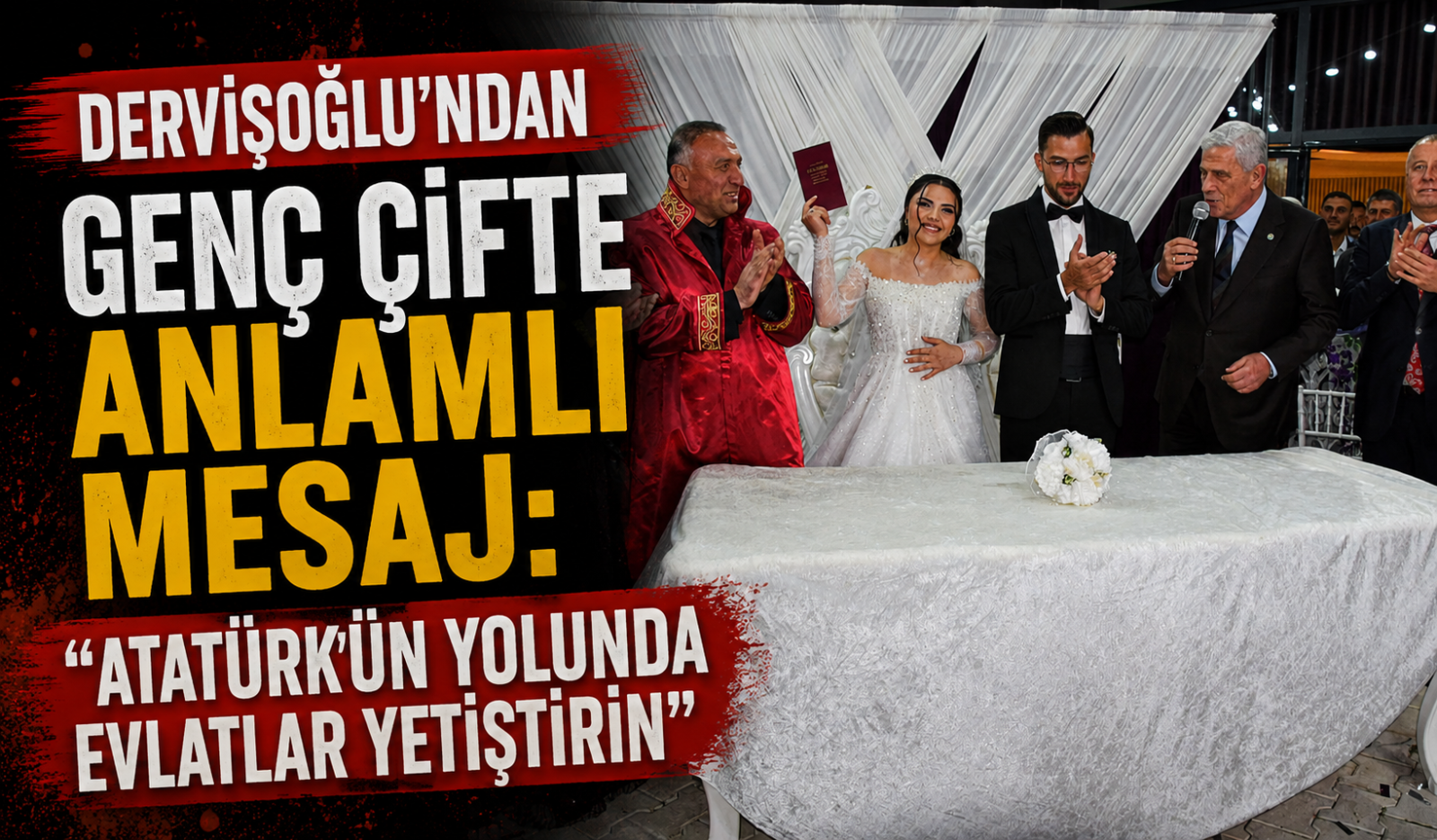 DERVİŞOĞLU’NDAN GENÇ ÇİFTE ANLAMLI MESAJ: “ATATÜRK’ÜN YOLUNDA EVLATLAR YETİŞTİRİN