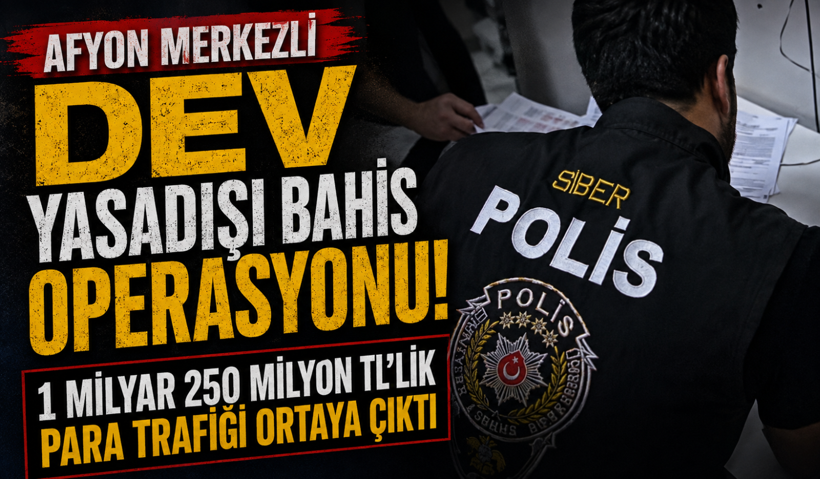 AFYON MERKEZLİ DEV YASADIŞI BAHİS OPERASYONU! 1 MİLYAR 250 MİLYON TL'LİK PARA TRAFİĞİ ORTAYA ÇIKTI