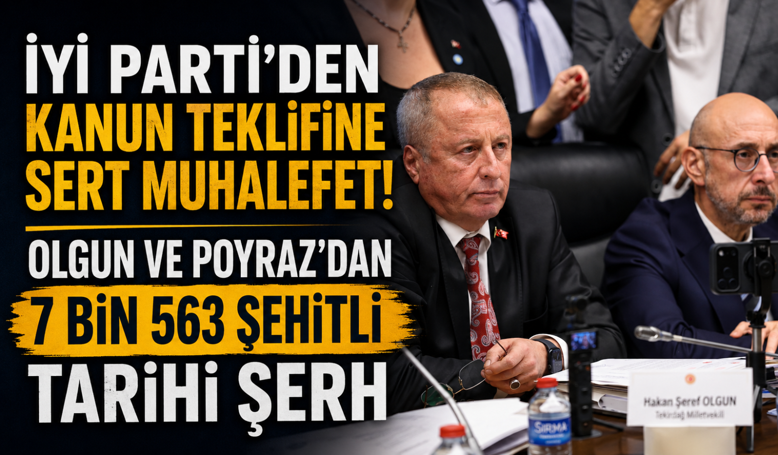 İYİ Parti'den Kanun Teklifine Sert Muhalefet! Olgun ve Poyraz'dan 7 Bin 563 Şehitli Tarihi Şerh