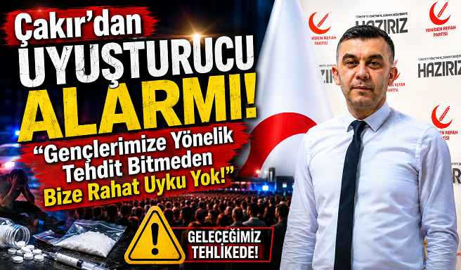 Çakır’dan Uyuşturucu Alarmı: “Gençlerimize Yönelik Tehdit Bitmeden Bize Rahat Uyku Yok!”