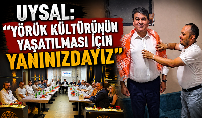 Uysal: “Yörük kültürünün yaşatılması için yanınızdayız”