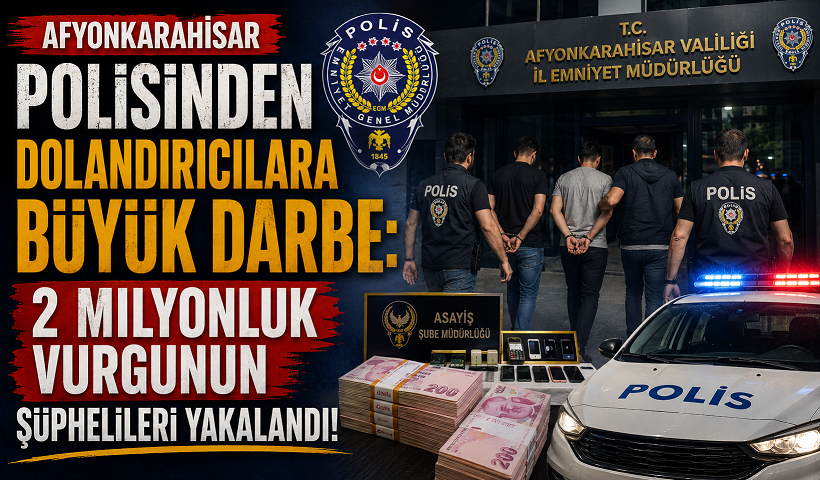 Afyonkarahisar Polisinden Dolandırıcılara Büyük Darbe: 2 Milyonluk Vurgunun Şüphelileri Yakalandı!