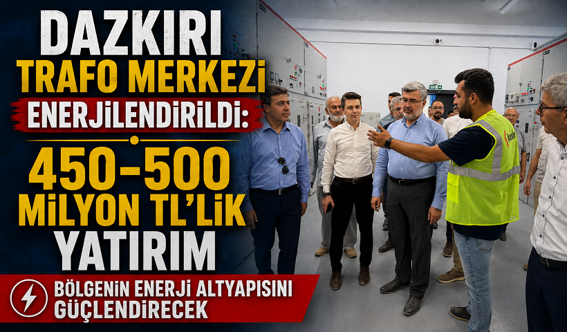 Dazkırı Trafo Merkezi Enerjilendirildi: 450-500 Milyon TL’lik Yatırım Bölgenin Enerji Altyapısını Güçlendirecek