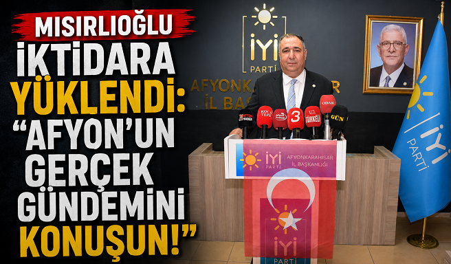 Mısırlıoğlu İktidara Yüklendi: “Afyon’un Gerçek Gündemini Konuşun!”