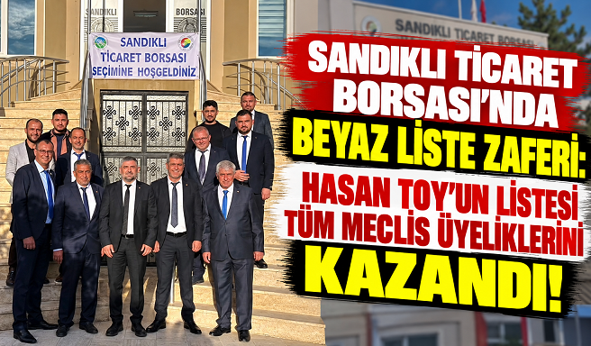 SANDIKLI TİCARET BORSASI’NDA BEYAZ LİSTE ZAFERİ: HASAN TOY’UN LİSTESİ TÜM MECLİS ÜYELİKLERİNİ KAZANDI!