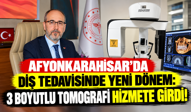 AFYONKARAHİSAR’DA DİŞ TEDAVİSİNDE YENİ DÖNEM: 3 BOYUTLU TOMOGRAFİ HİZMETE GİRDİ!