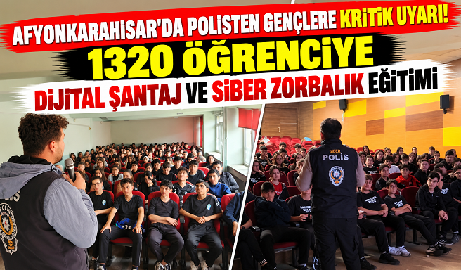 “AFYONKARAHİSAR'DA POLİSTEN GENÇLERE KRİTİK UYARI! 1320 ÖĞRENCİYE DİJİTAL ŞANTAJ VE SİBER ZORBALIK EĞİTİMİ”