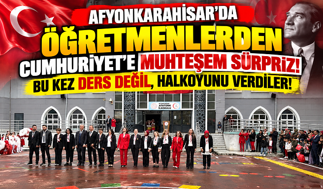 AFYONKARAHİSAR'DA ÖĞRETMENLERDEN CUMHURİYET'E MUHTEŞEM SÜRPRİZ! BU KEZ DERS DEĞİL, HALKOYUNU VERDİLER!