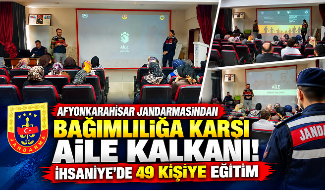 AFYONKARAHİSAR JANDARMASINDAN BAĞIMLILIĞA KARŞI AİLE KALKANI! İHSANİYE'DE 49 KİŞİYE EĞİTİM